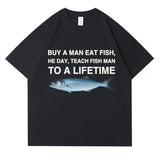 Buy A Man Eat Fish He Day Teach Fish Man To A Lifetime Funny