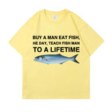 Buy A Man Eat Fish He Day Teach Fish Man To A Lifetime Funny