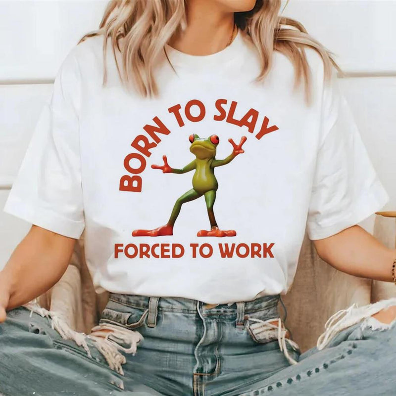 Born To Slay Forced To Work Frog Meme T-shirt Womens