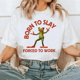 Born To Slay Forced To Work Frog Meme T-shirt Womens