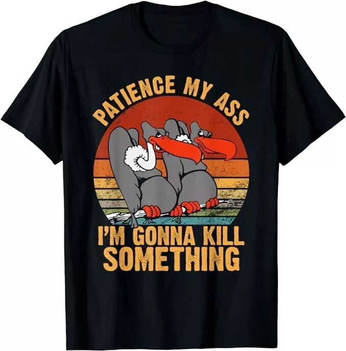 NEW LIMITED Patience My Ass I'm Gonna Kill Black T-Shirt
