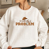 Somebody's Problem Sweatshirt Country Music Sweatshirts Women
