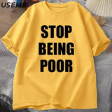 Stop Being Poor TShirt Women Casual Cotton Printed T-shirt