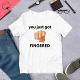 You Just Got Fingered Funny Meme TShirt Ironic Shirt Weirdco