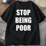 Stop Being Poor TShirt Women Casual Cotton Printed T-shirt
