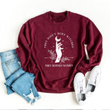 They Didn't Burn Witches They Burned Women Sweatshirt Witchy