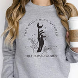 They Didn't Burn Witches They Burned Women Sweatshirt Witchy