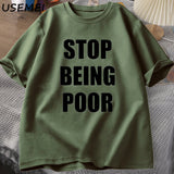 Stop Being Poor TShirt Women Casual Cotton Printed T-shirt