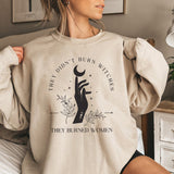 They Didn't Burn Witches They Burned Women Sweatshirt Witchy