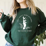 They Didn't Burn Witches They Burned Women Sweatshirt Witchy