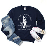 They Didn't Burn Witches They Burned Women Sweatshirt Witchy