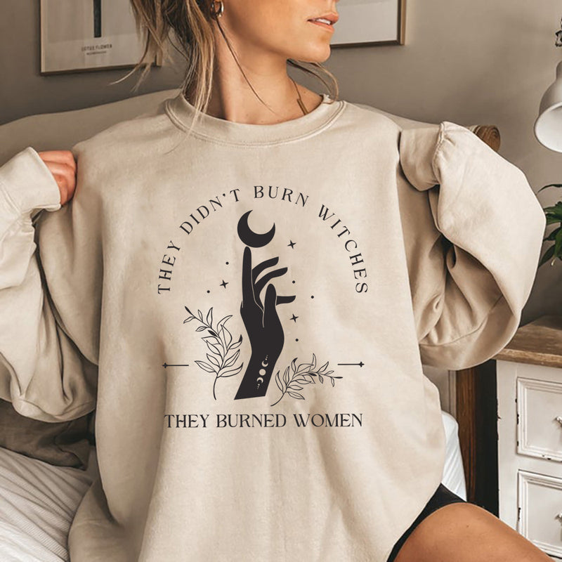 They Didn't Burn Witches They Burned Women Sweatshirt Witchy