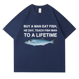 Buy A Man Eat Fish He Day Teach Fish Man To A Lifetime Funny